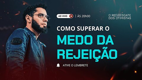 09 - Como superar o medo da Rejeição - AO VIVO - 20h00