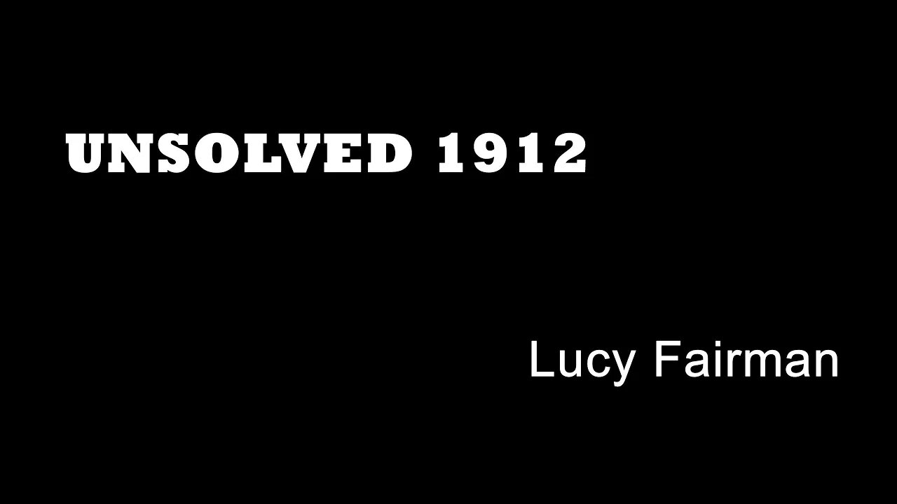 Unsolved 1912 - Lucy Fairman