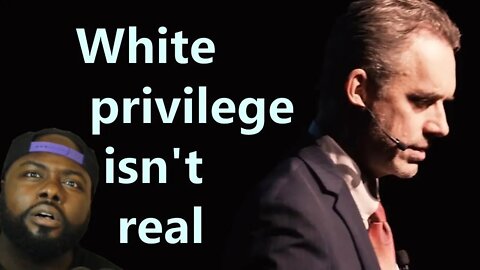 IDK.. Lets See | Jordan Peterson White privilege isn't real Reaction