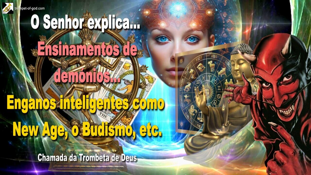 Ensinamentos de demónios… Enganos inteligentes como New Age, o Budismo, etc. 🎺 Chamada da Trombeta