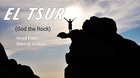 "El Tsur(God the Rock)"Elder Sherryl Jordan 01-09-21