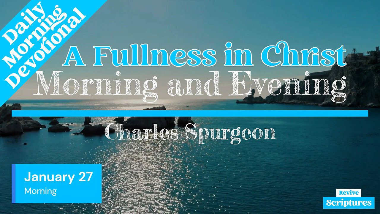 January 27 Morning Devotional | A Fullness in Christ | Morning and Evening by Charles Spurgeon