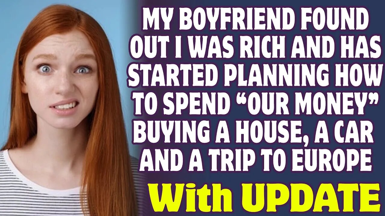 My Boyfriend Found Out I Was Rich And Started Planning How To Spend Our Money - Reddit Stories