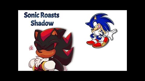 Sonic Roasts Shadow - LiseMiniParody