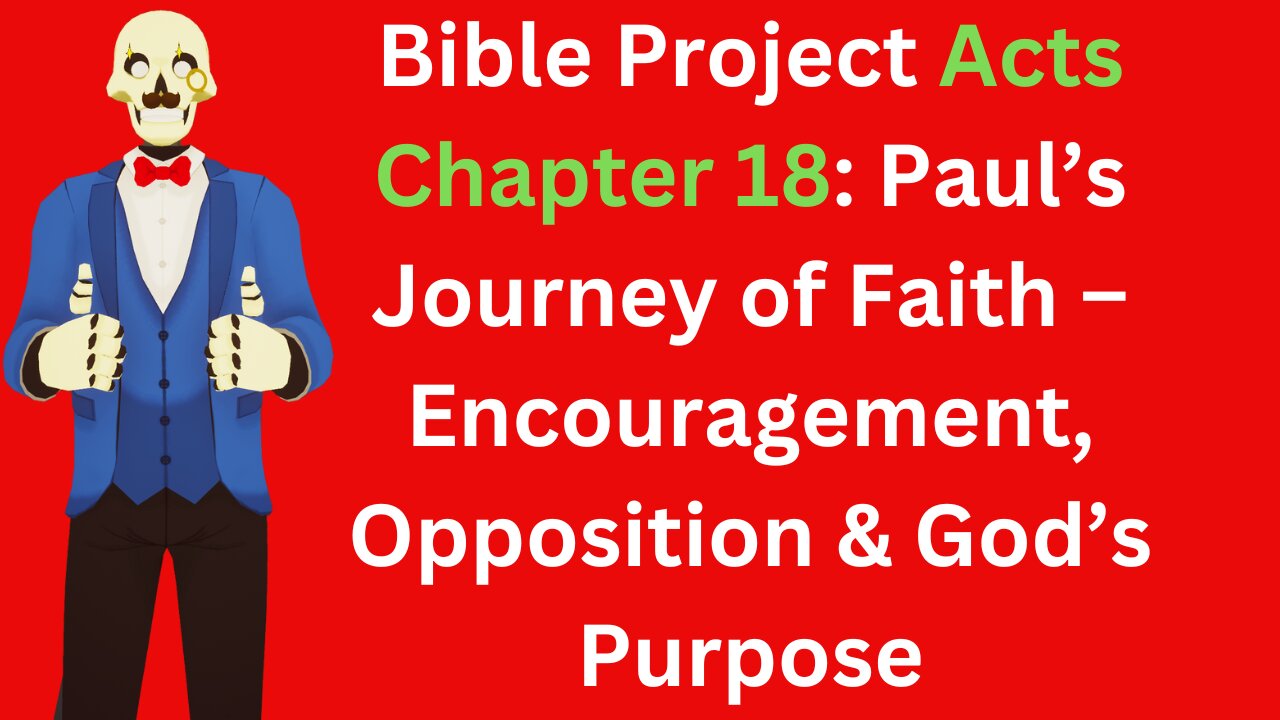 Bible Project Acts 18: Paul’s Journey of Faith – Encouragement, Opposition & God’s Purpose