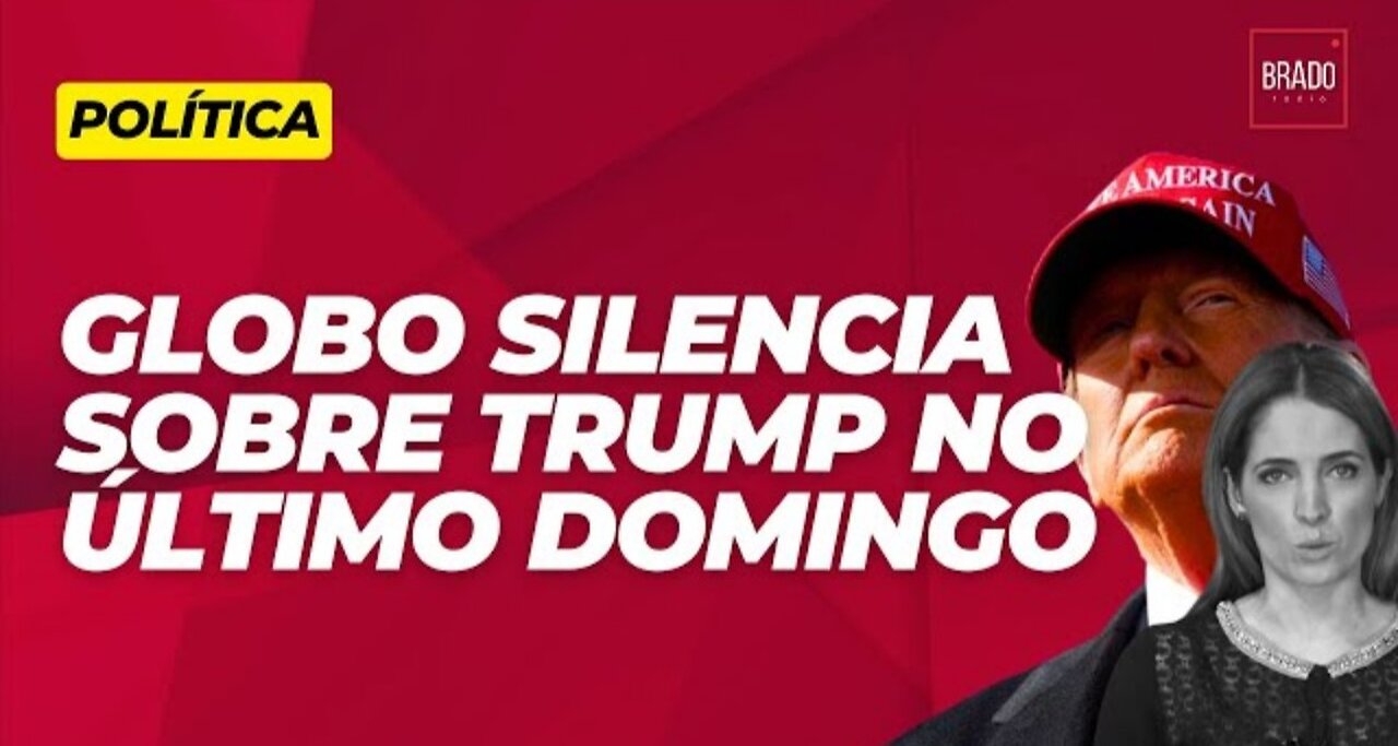 IN BRAZIL GLOBOLIXO IS SILENT ABOUT TRUMP LAST SUNDAY