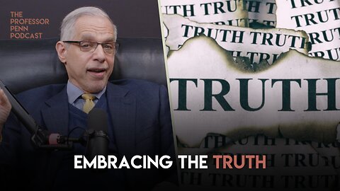 Professor Penn on Embracing the Truth | The Professor Penn Podcast