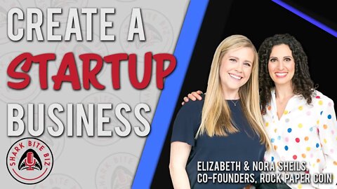 Shark Bite Biz #072 Create a Startup Business with Elizabeth Sheils & Nora Sheils, Rock Paper Coin