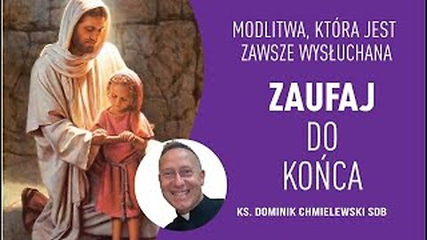 ks. Dominik Chmielewski - MODLITWA, KTÓRA ZAWSZE JEST WYSŁUCHANA: Zaufaj do końca