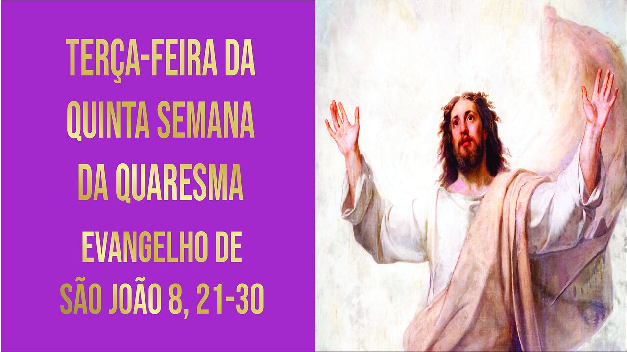 Evangelho da Terça-feira da 5ª Semana da Quaresma Jo 8, 21-30