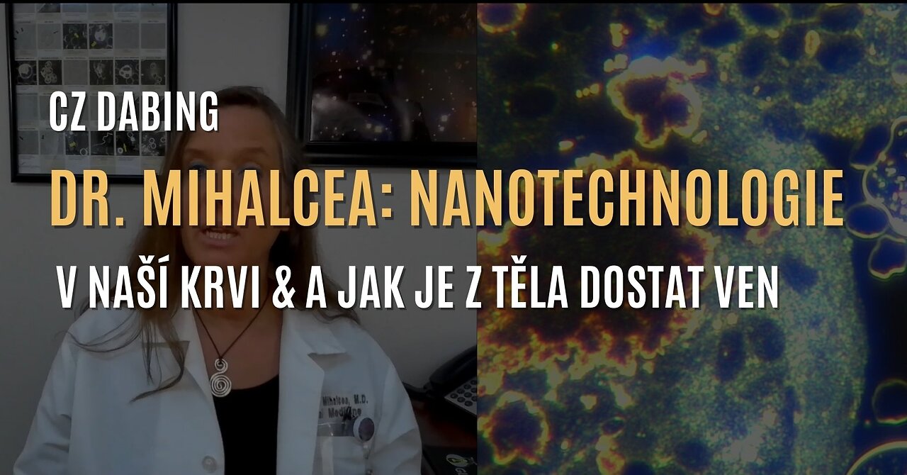 Dr. Mihalcea: Co dělají toxické nanotechnologie v naší krvi & jak je z těla dostat ven (CZ DABING)