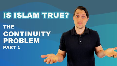 Is Islam True? The Continuity Problem 1