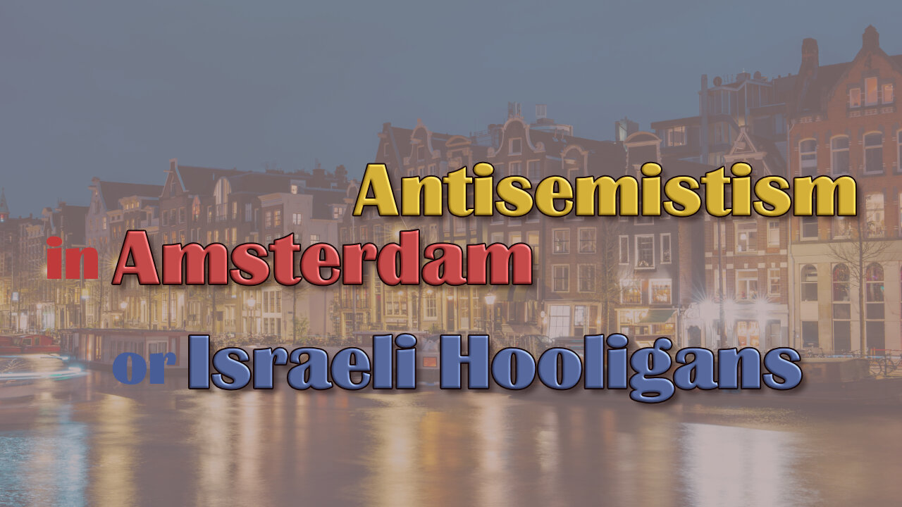 Antisemitism in Amsterdam or Israeli hooligans?