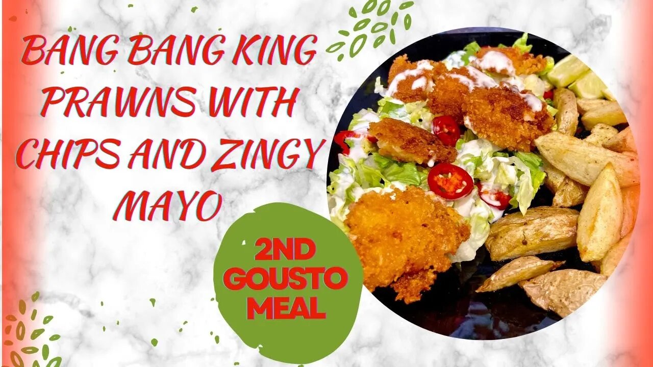 BANG BANG KING PRAWNS WITH CHIPS AND ZINGY MAYO - 2nd GOUSTO MEAL/JULY 2020