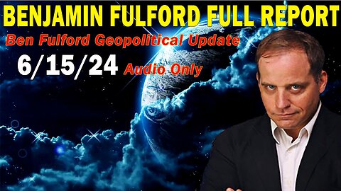 Benjamin Fulford Situation Update June 15, 2024 - Geopolitical Newsletter Update, Audio Only