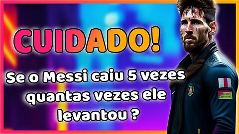 ( MUITO CUIDADO! ) Se o Messi caiu 5 vezes quantas vezes ele levantou ? | RACIOCÍNIO LÓGICO