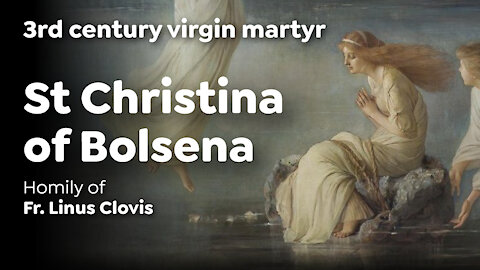 St Christina of Bolsena ~ Fr. Linus Clovis