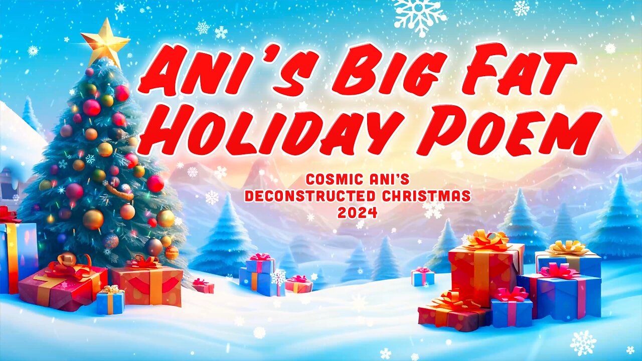 Ani's Big Fat Holiday Poem - "Cosmic Ani's Deconstructed Christmas 2024"