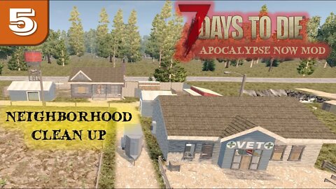 Neighborhood Clean Up -- 7 Days to Die Gameplay | Apocalypse Now Mod | Ep5