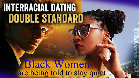 Interracial Dating Double Standard: Why Black Women are being told to stay quiet when it comes to interracial dating