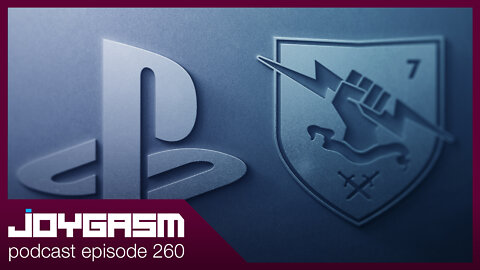 SONY BUYS BUNGIE - Joygasm Podcast Ep 260