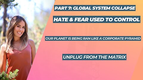 Part 7: Global System Collapse/HATE & FEAR