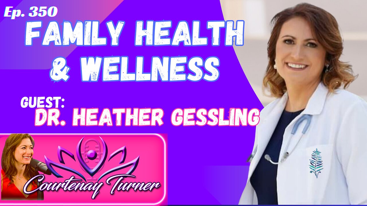 Ep.350: Family Health & Wellness w/ Heather Gessling | The Courtenay Turner Podcast