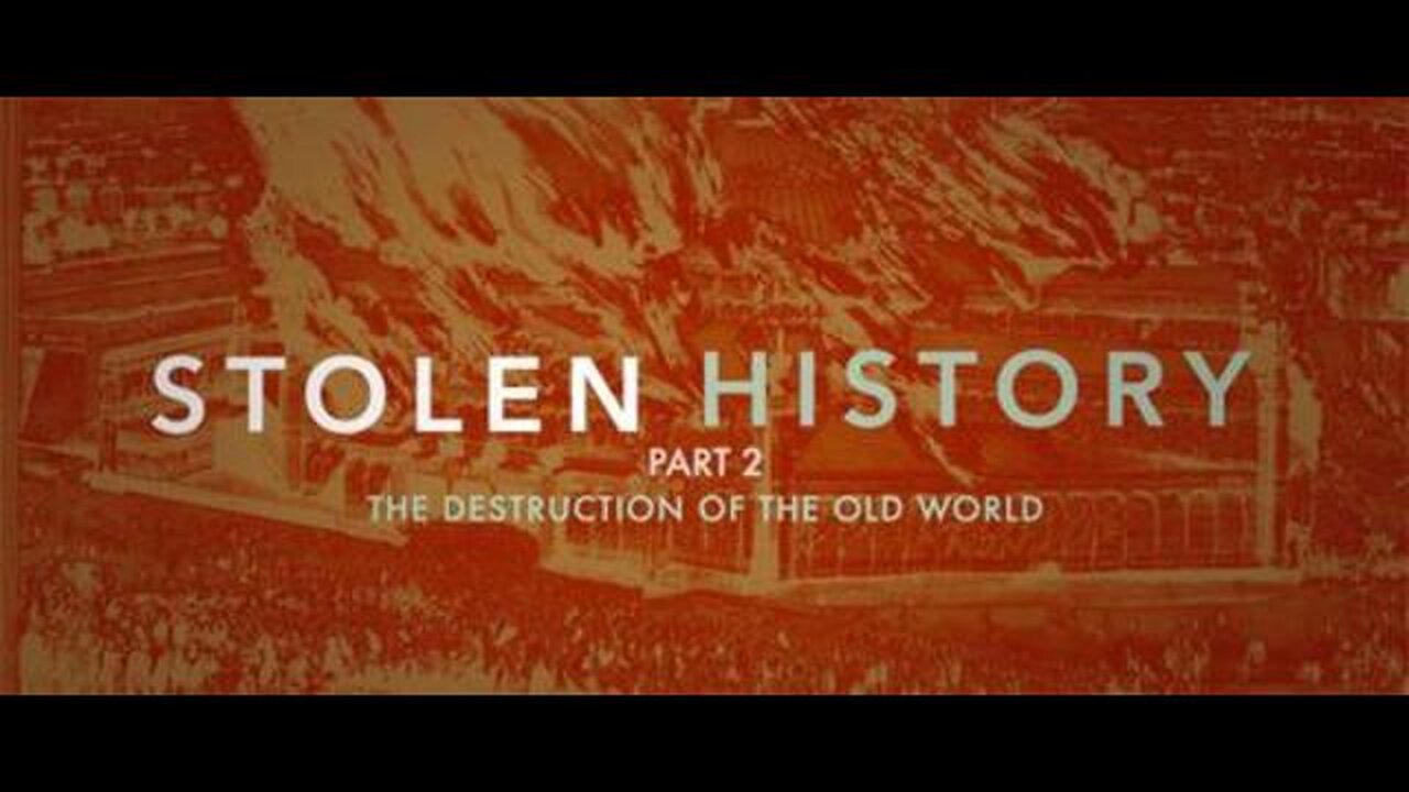 Stolen History - Lifting the Veil of Deception Part 2 - The Destruction of the Old World