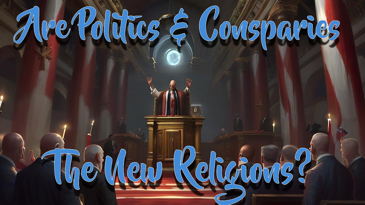 Are Politics & Conspiracies The New religions?