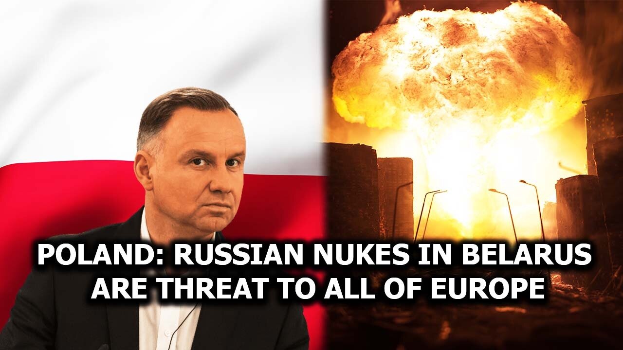 Poland: Russian Nukes in Belarus Are Threat to All of Europe