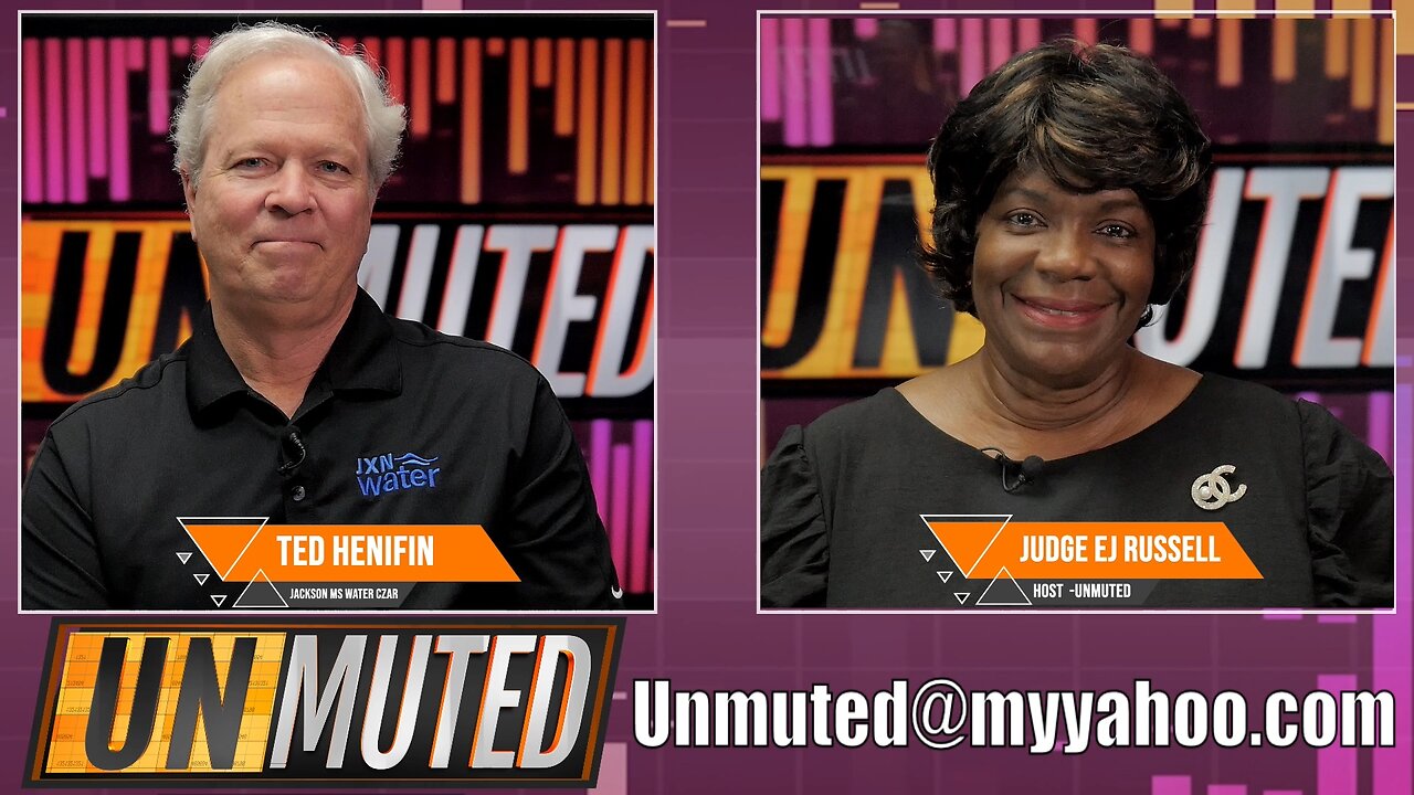 UNMUTED S1:E14 | W/JUDGE EJ RUSSELL | GUEST: TED HENIFIN, JACKSON WATER CZAR | 5.11.23 @ 6PM CST