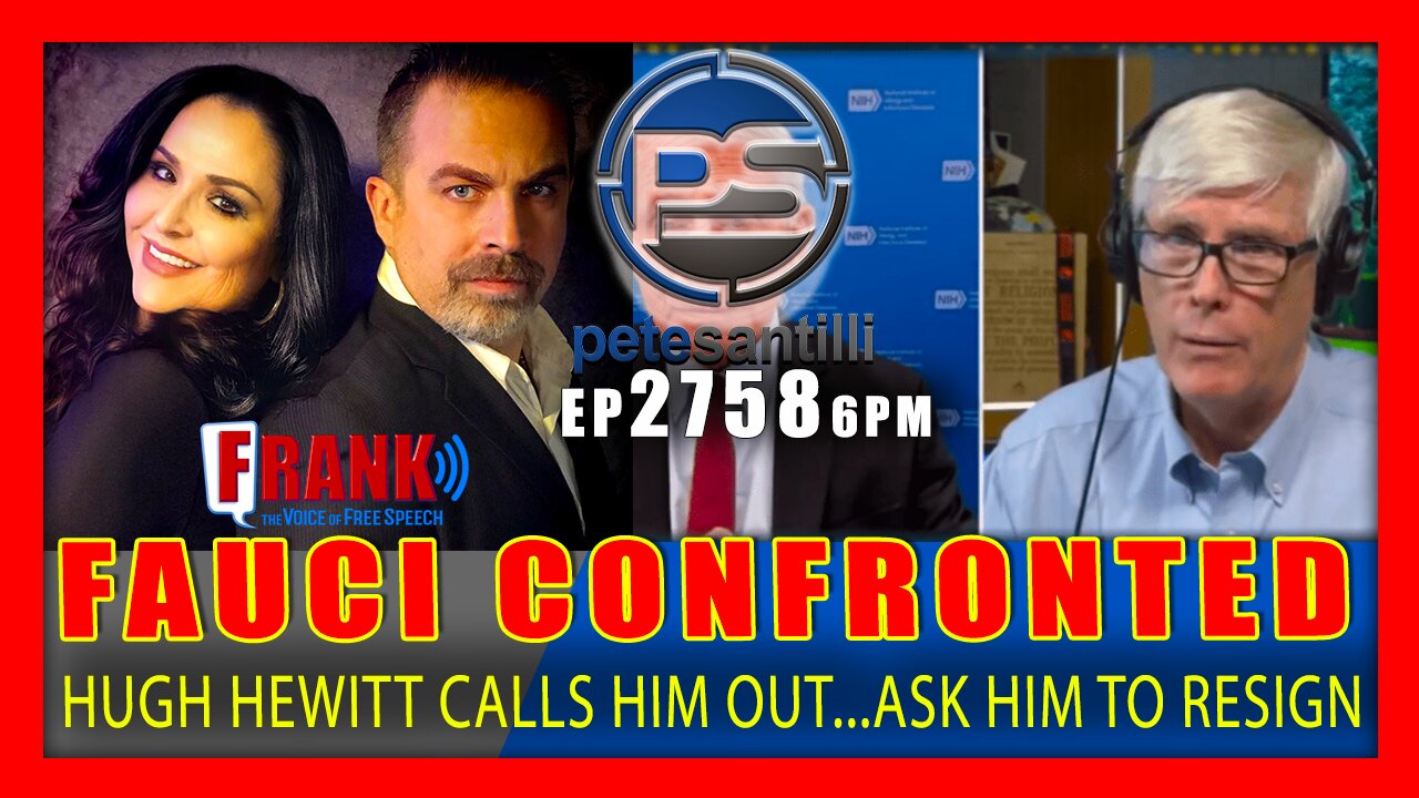 EP 2758-6PM FAUCI CONFRONTED. HUGH HEWITT CALLS HIM OUT...ASKS HIM TO RESIGN