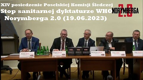 XIV posiedzenie Poselskiej Komisji Śledczej. Stop sanitarnej dyktaturze WHO. Norymberga 2.0 (19.06.2023)