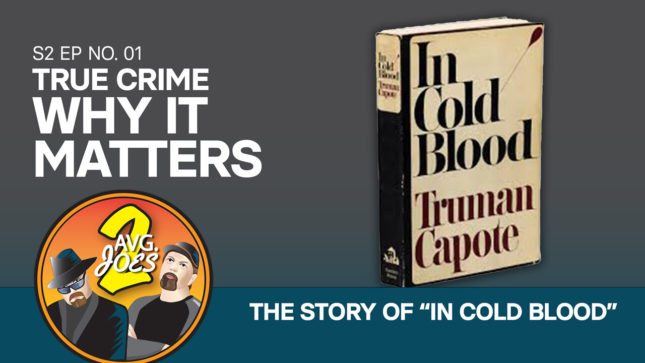 2 Avg. Joes S02 E01 – True Crime: Why It Matters (The Story of “In Cold Blood”)