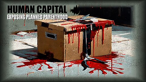 Documentary: Human Capital | Exposing Planned Parenthood