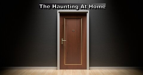 Horror Story Pt 1 - The Haunting A Home