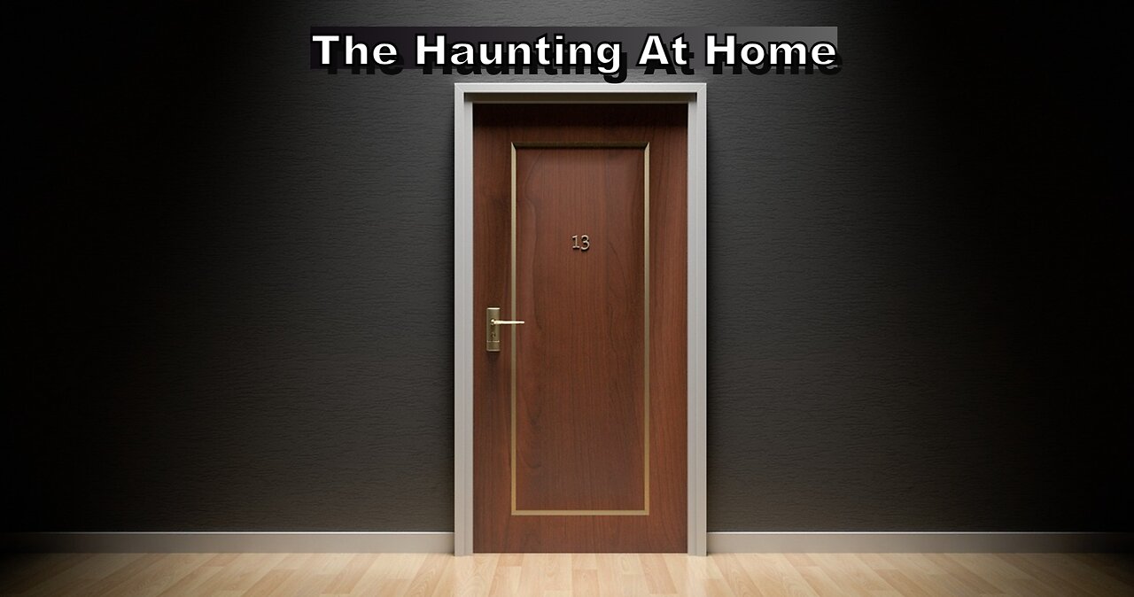 Horror Story Pt 1 - The Haunting A Home