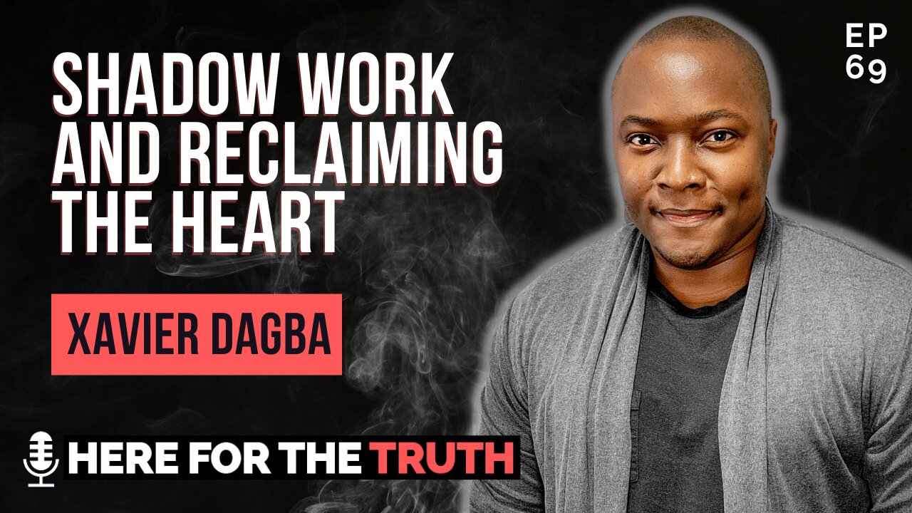 Episode 69 - Xavier Dagba | Shadow Work & Reclaiming The Heart
