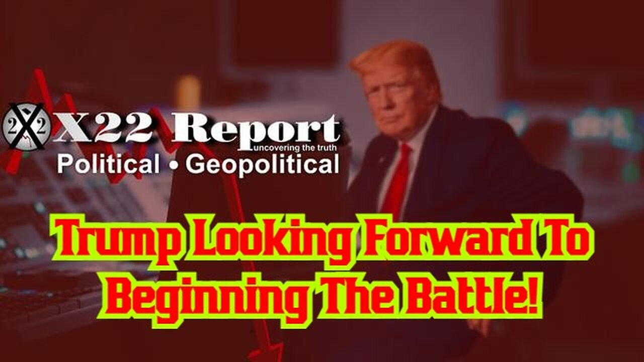 X22 Report: Trump Looking Forward To Beginning The Battle! Rig For Red!