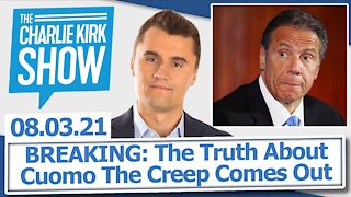 BREAKING: The Truth About Cuomo The Creep Comes Out | The Charlie Kirk Show LIVE 08.03.21