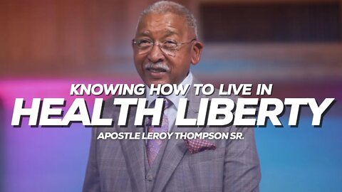 Knowing How To Live In Health Liberty | Apostle Leroy Thompson Sr.