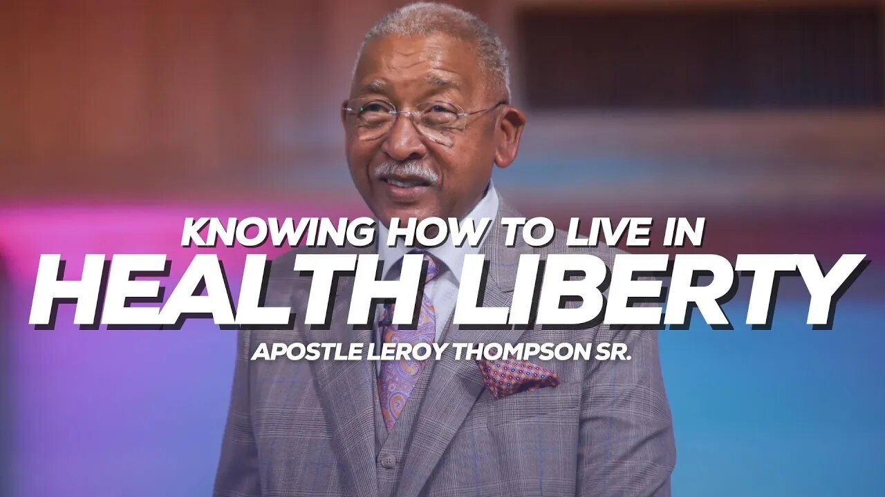 Knowing How To Live In Health Liberty | Apostle Leroy Thompson Sr.