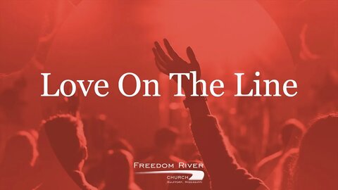 Freedom River Church Praise Team "Love On The Line"