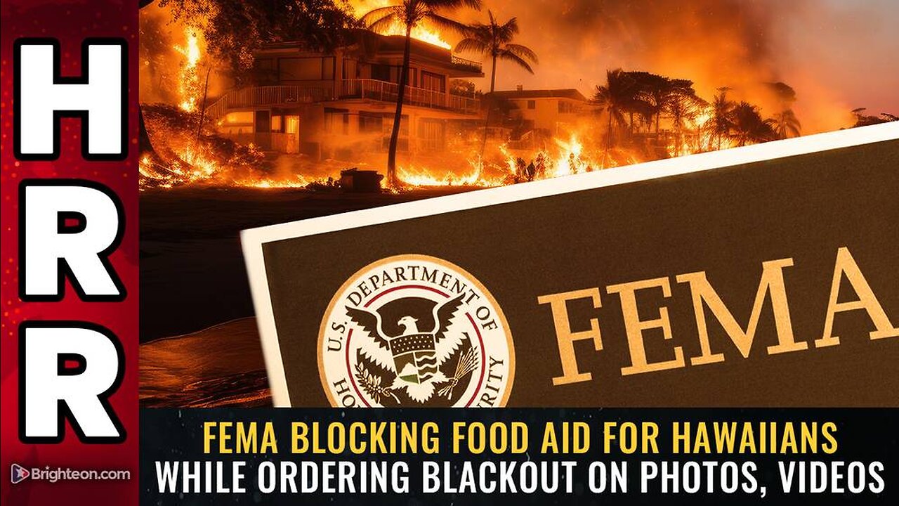 FEMA blocking food aid for Hawaiians while ordering BLACKOUT on photos, videos