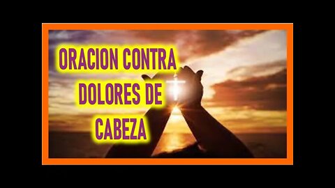 ORACION CONTRA DOLORES DE CABEZA