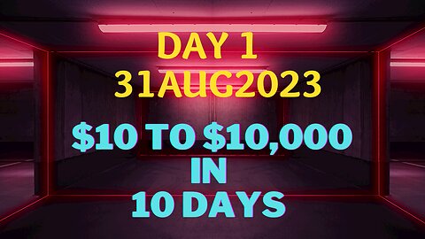 Day 1 -$10 to $10k in 10 Days