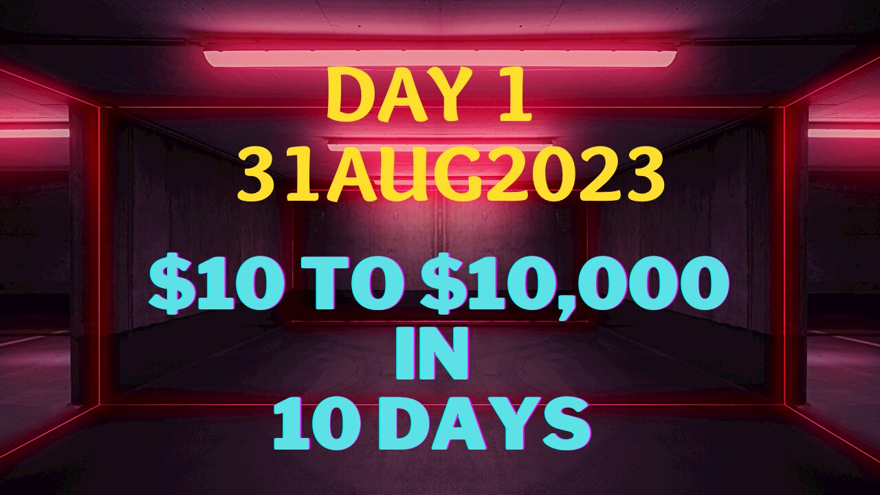 Day 1 -$10 to $10k in 10 Days