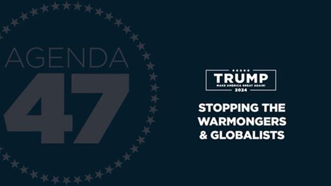 Agenda47: President Trump Announces Plan to Stop the America Last Warmongers and Globalists