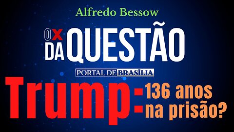 Trump: 136 anos de prisão