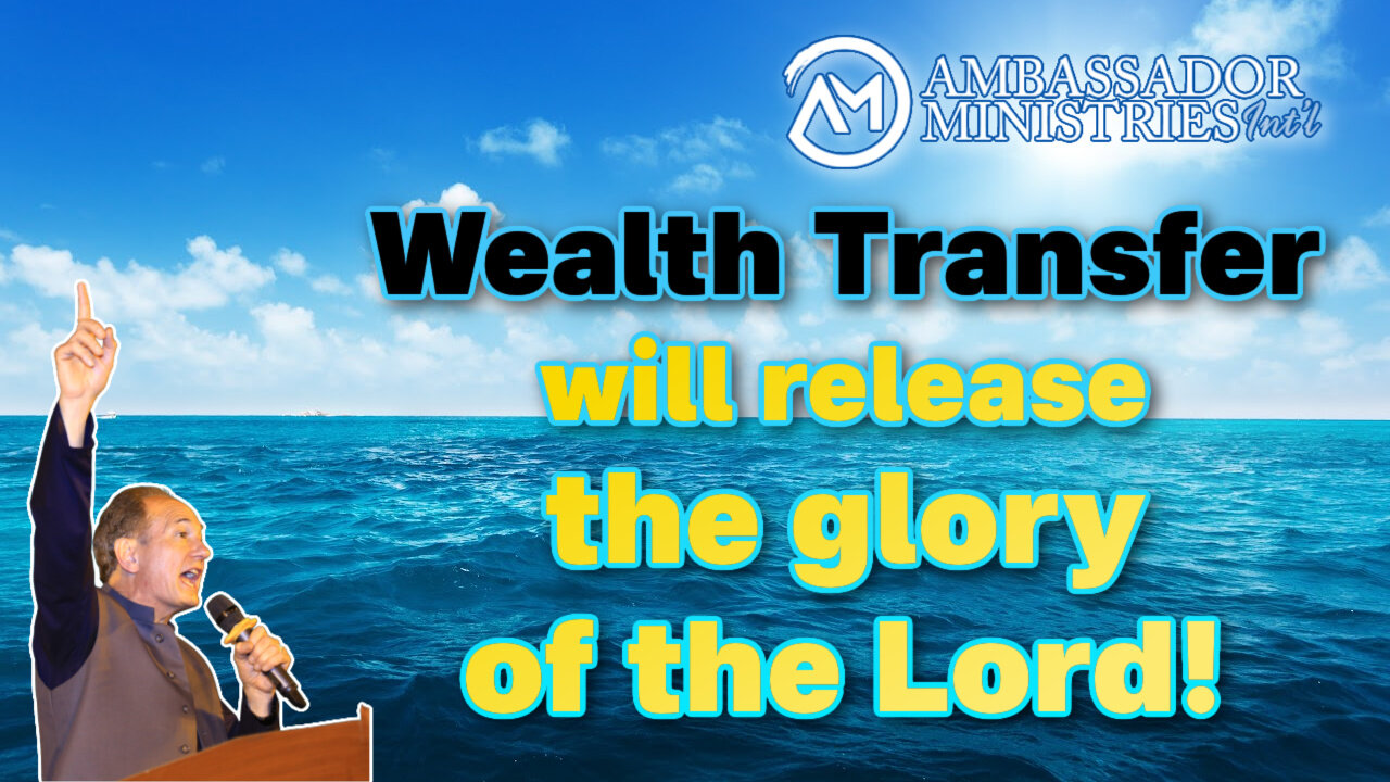 Wealth Transfer Will Release the Glory of God!